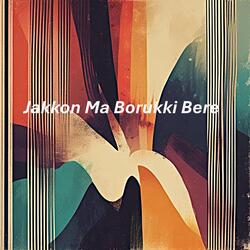 Jakkon Ma Borukki Bere