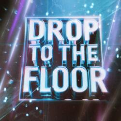 DROP TO THE FLOOR