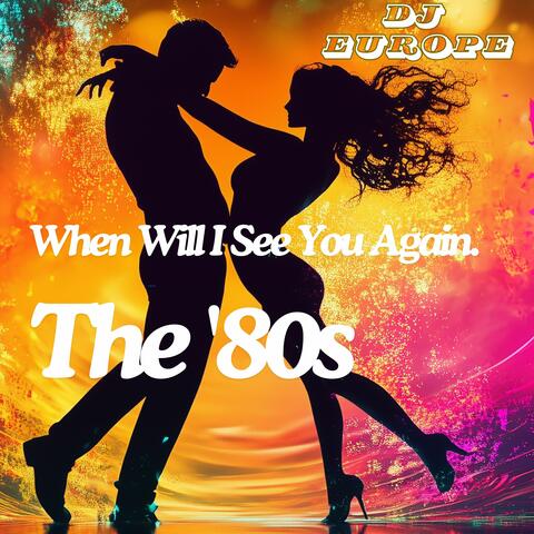When Will I See You Again.The '80s