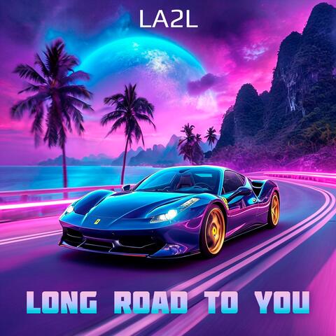 LONG ROAD TO YOU