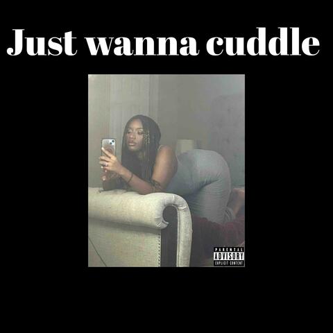 Just Wanna Cuddle