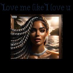 Love Me Like I Love U