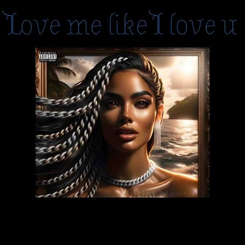 Love Me Like I Love U