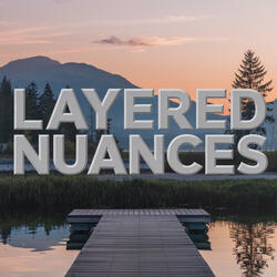 Layered Nuances