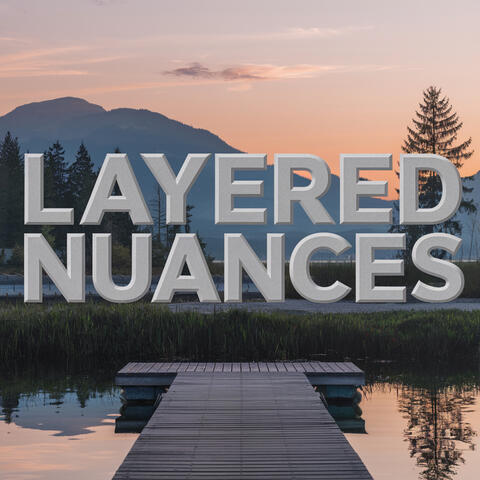 Layered Nuances