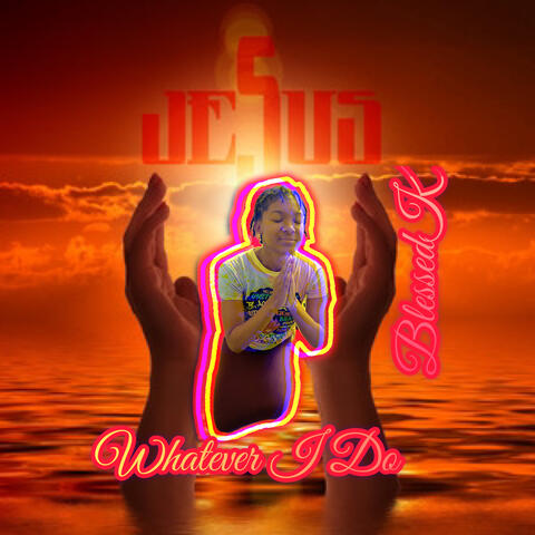 Whatever I Do