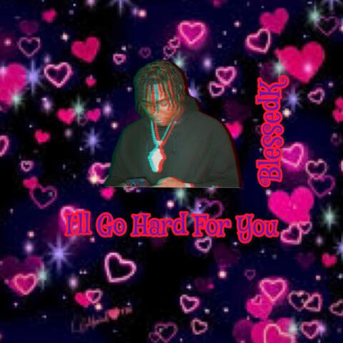 I'll Go Hard For You