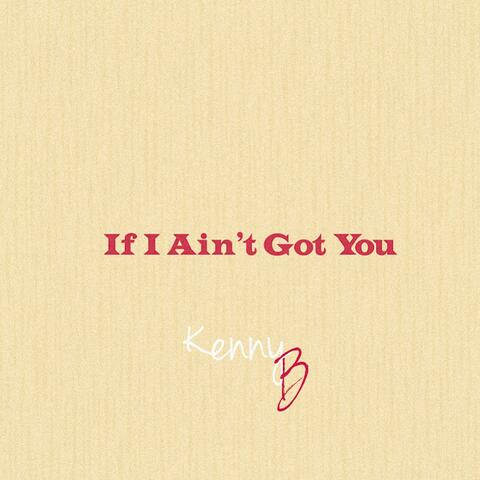 If I Ain’t Got You