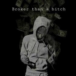 Broker Than a Bitch