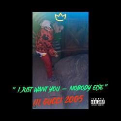I just want you - nobody else