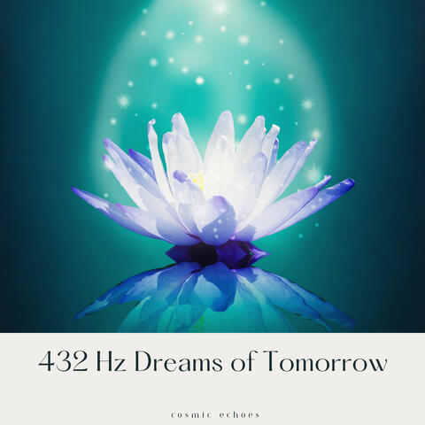 432 Hz Dreams of Tomorrow