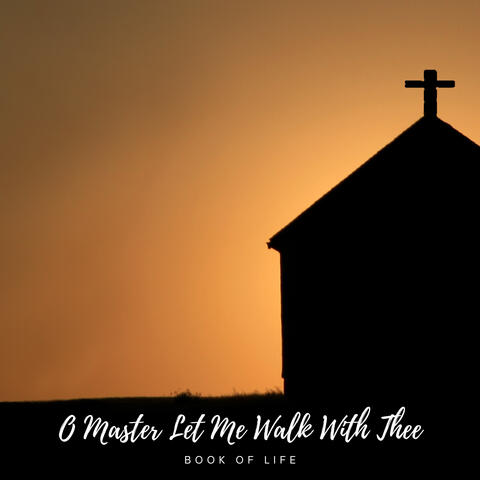 O Master Let Me Walk With Thee