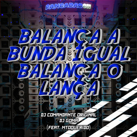 BALANÇA A BUNDA IGUAL BALANÇA O LANÇA