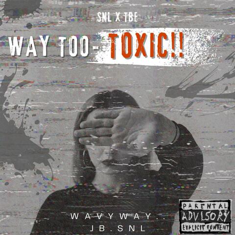 Way Too Toxic