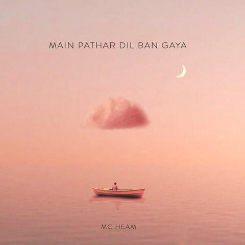 Main Pathar Dil Ban Gaya