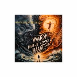 Waarom heb je zoveel Haat?