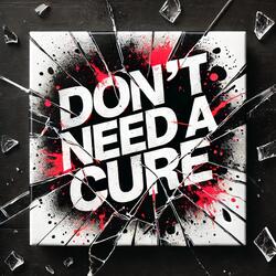 Don't Need a Cure