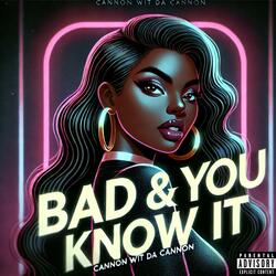Bad & You Know It