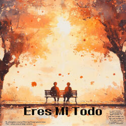 Eres Mi Todo