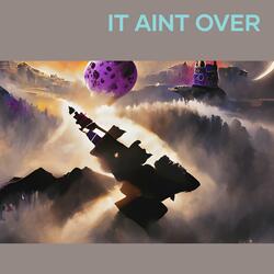 it aint over
