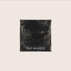 THAT MADNESS