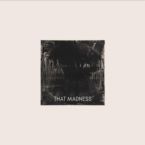 THAT MADNESS