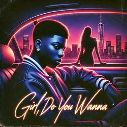 Girl Do You Wanna