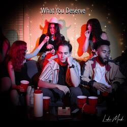 What You Deserve