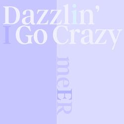 Dazzlin' I go crazy