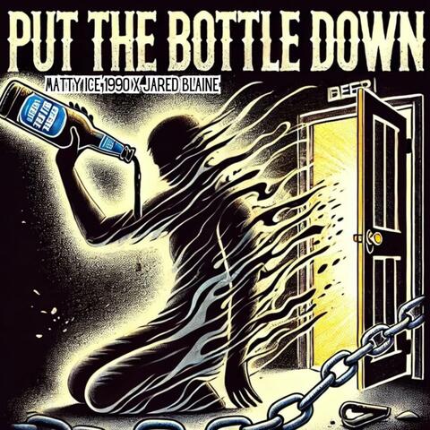 Put The Bottle Down