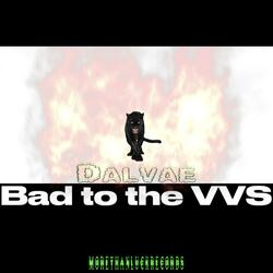 Bad To The VVS