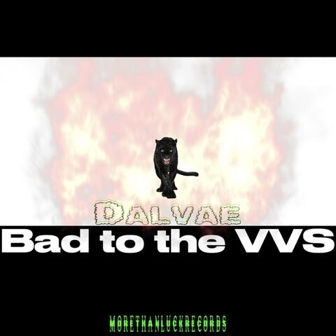 Bad To The VVS