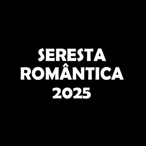 SERESTA ROMÂNTICA 2025