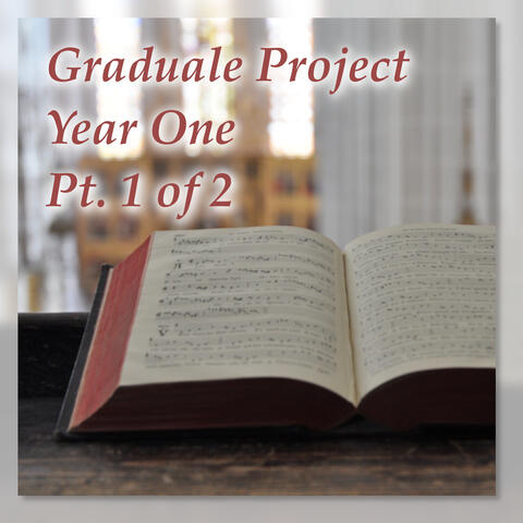 Graduale Project, Year One Pt. 1 of 2