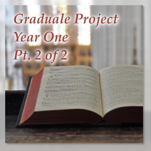 Graduale Project, Year One, Pt. 2 of 2