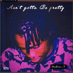 Ain't Gotta Be Pretty