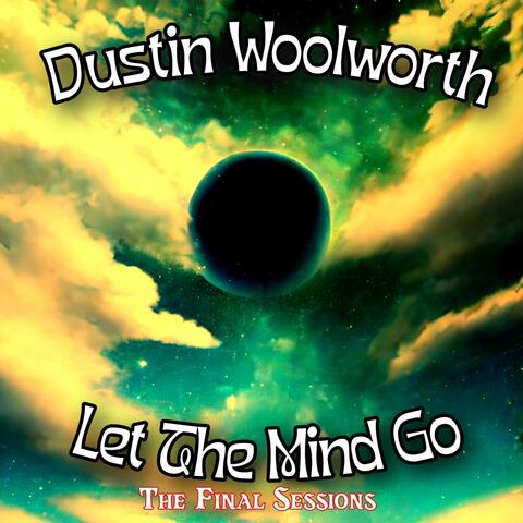 Let The Mind Go: The Final Sessions