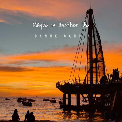 Maybe in another life