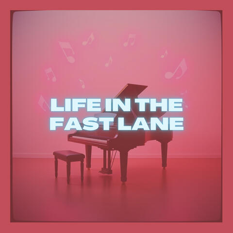 Life in the Fast Lane