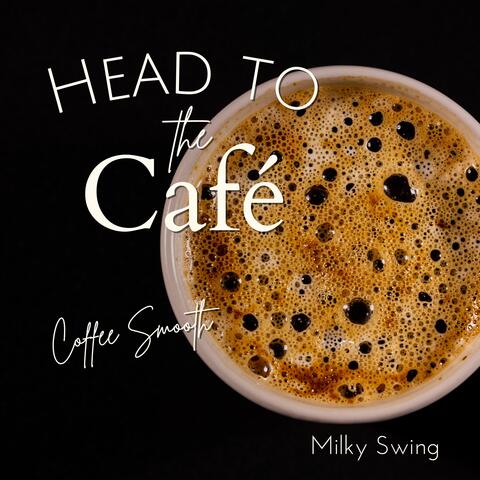 Head to the Cafe Coffee Smooth