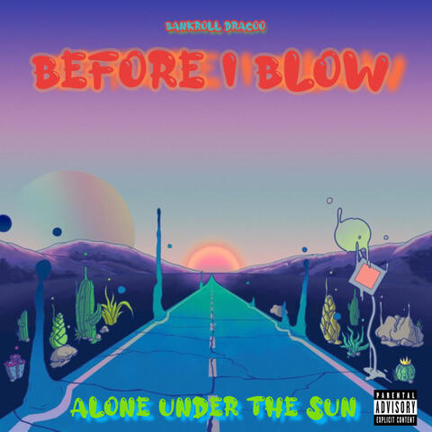 Before I Blow (Alone Under The Sun)