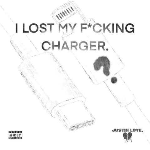 I LOST MY F*CKING CHARGER