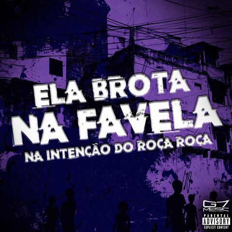 Ela Brota na Favela na Intenção do Roça Roça