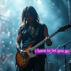 I have to let you go