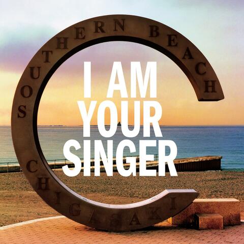 I AM YOUR SINGER