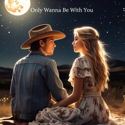 Only Wanna Be With You