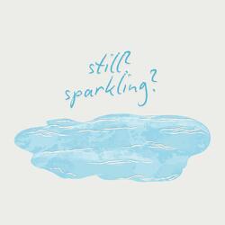 Still or Sparkling