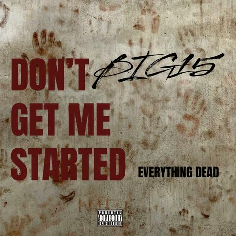 DON’T GET ME STARTED