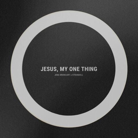 Jesus, My One Thing