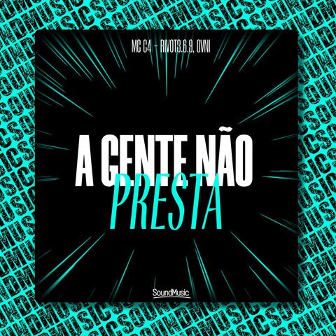 A GENTE NÃO PRESTA